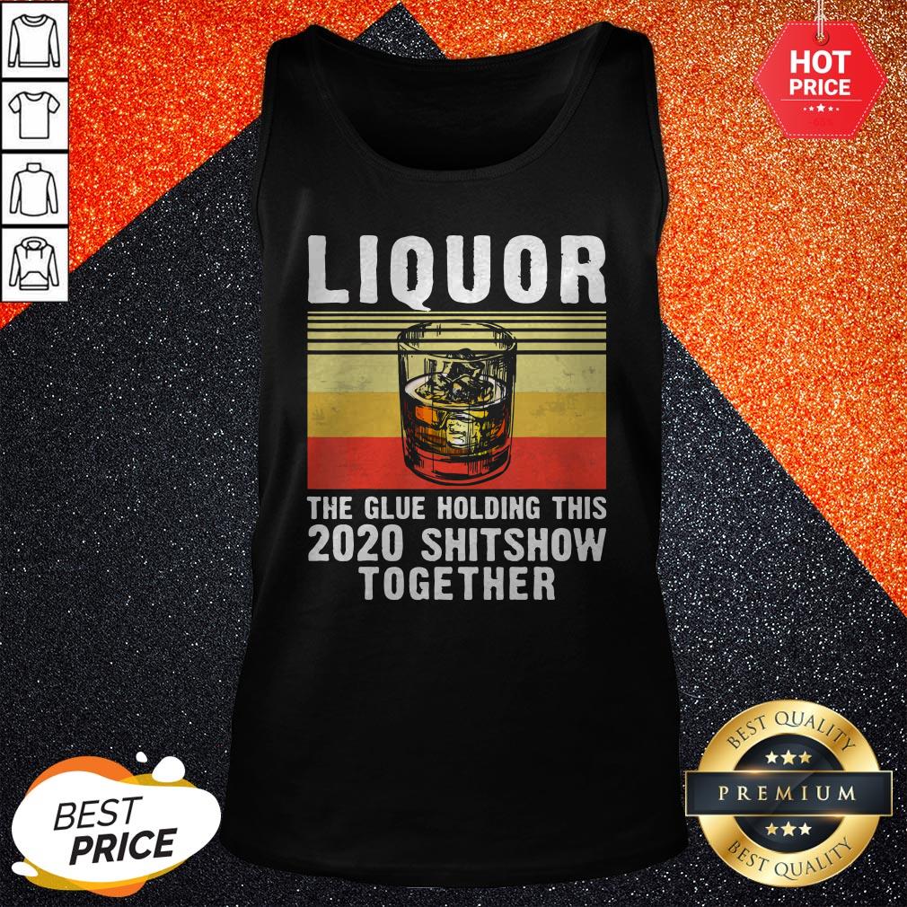 Liquor The Glue Holding This 2020 Shitshow Together Vintage Retro Shirt