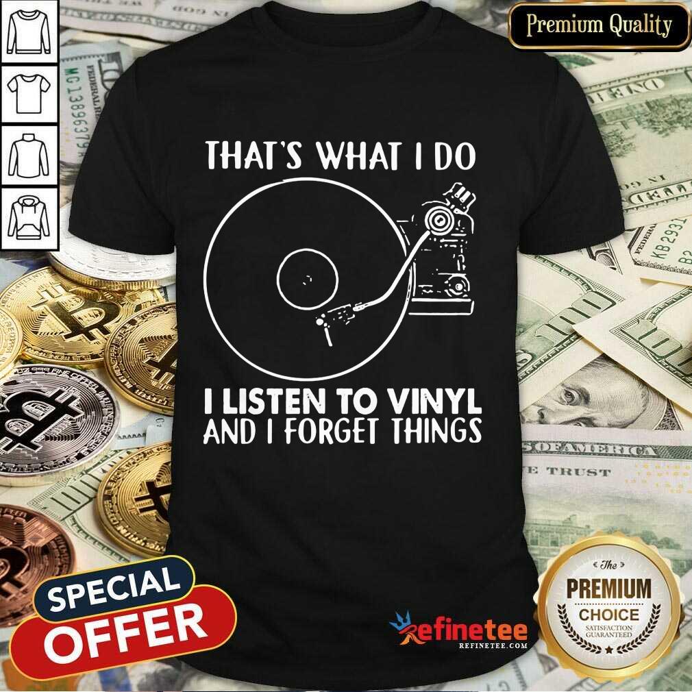 Listen To Vinyl Forget Things Shirt