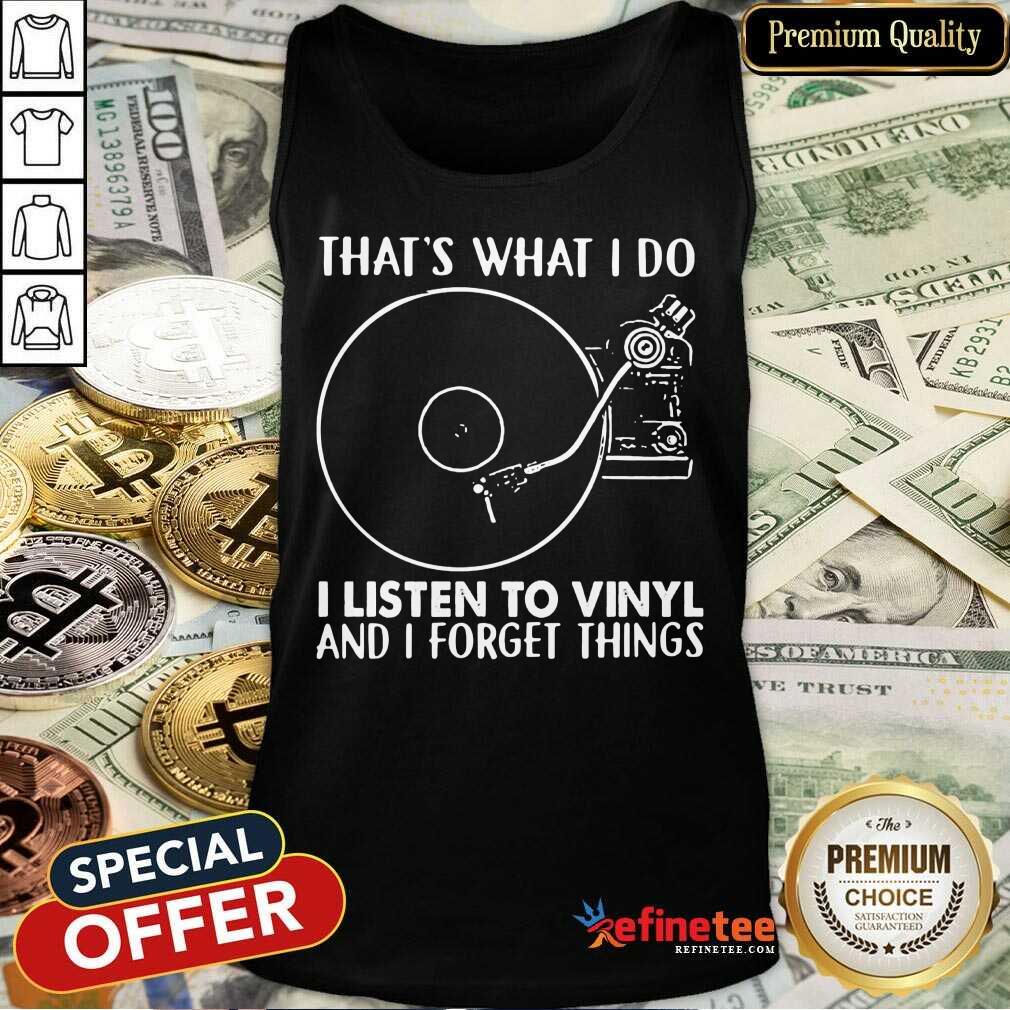 Listen To Vinyl Forget Things Shirt