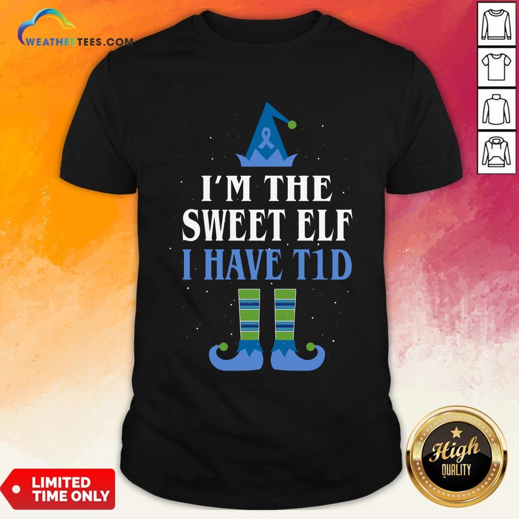 Live I’m The Sweet Elf I Have T1d Christmas Shirt