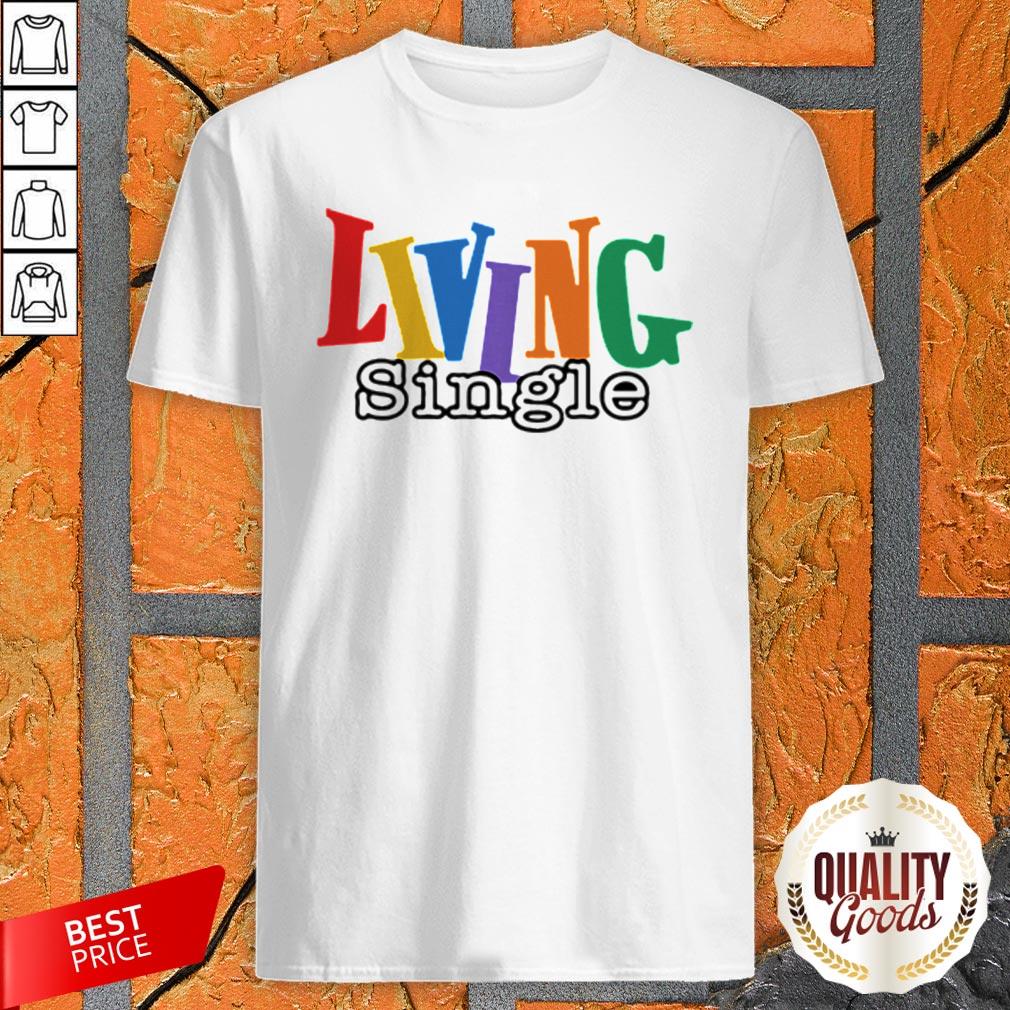 Living Single LGBT Official Premium Perfect Top Nice Shirt