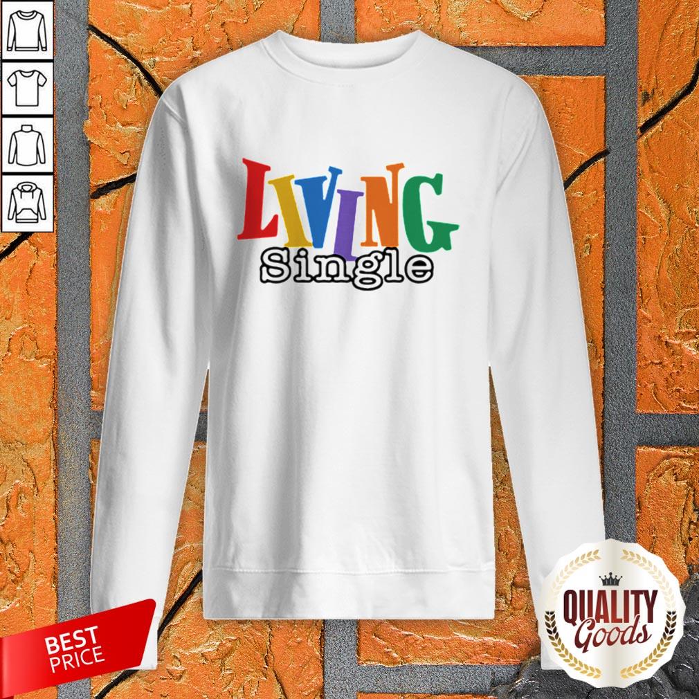 Living Single LGBT Official Premium Perfect Top Nice Shirt