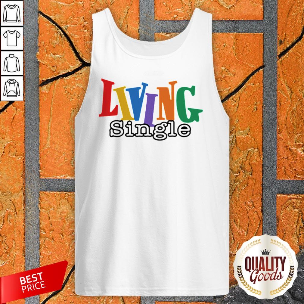 Living Single LGBT Official Premium Perfect Top Nice Shirt