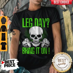Nice Skull Gym Leg Day Bring It On Shirt
