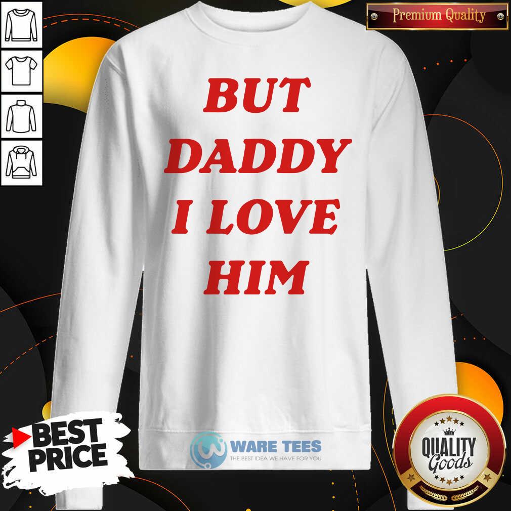 Nice But Daddy I Love Him Shirt