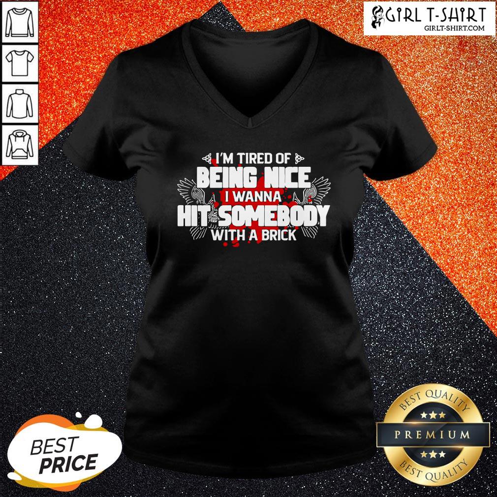 Look I’m Tired Of Being Nice I Wanna Hit Somebody With A Brick Shirt