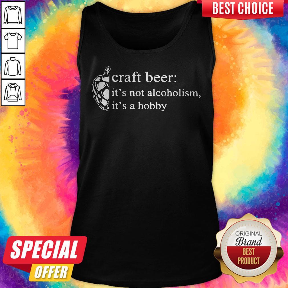 Love Craft Beer It’s Not Alcoholism It’s A Hobby Shirt