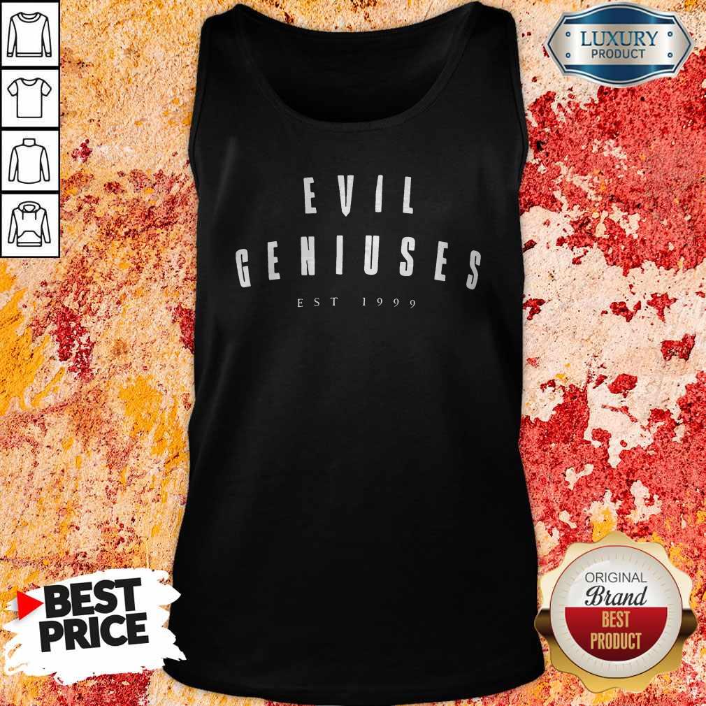 Love Evil Geniuses EST 1999 Shirt
