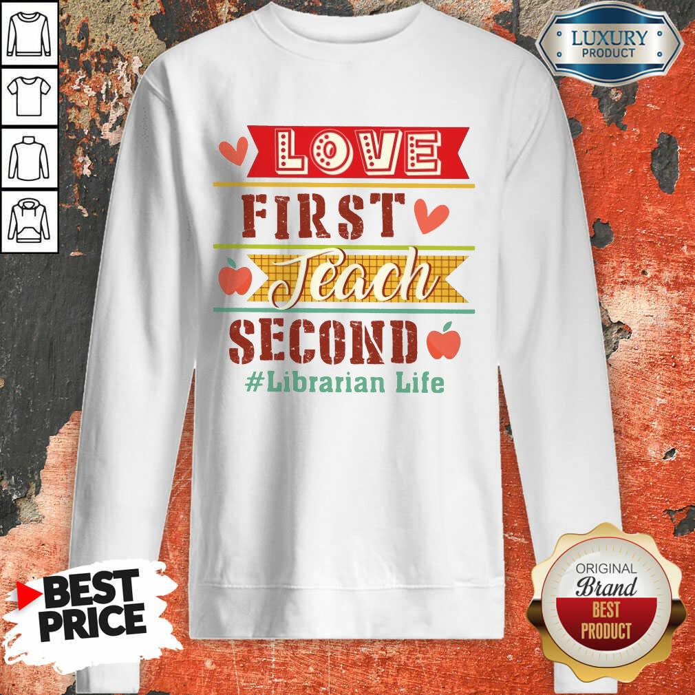 Love First Teach Second Librarian Life Shirt