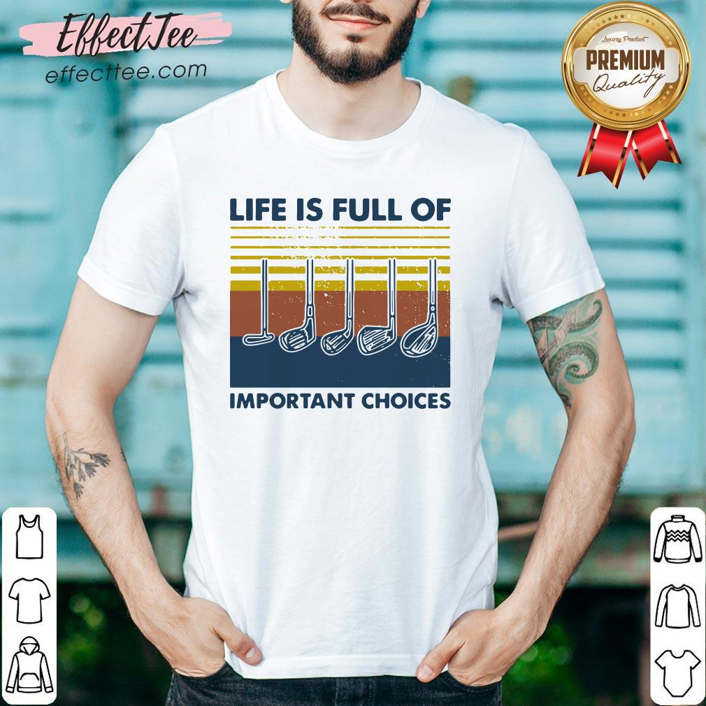 Love Golf Life Is Full Of Important Choices Vintage Shirt