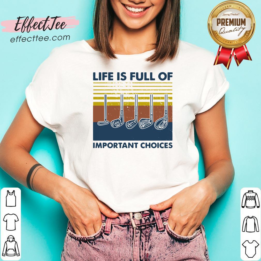 Love Golf Life Is Full Of Important Choices Vintage Shirt