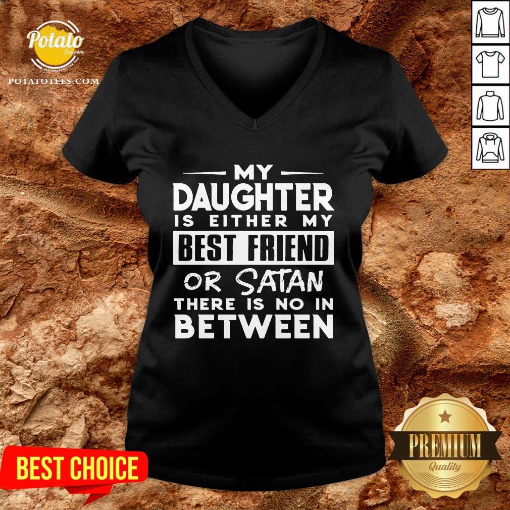Love My Daughter Is Either My Best Friend Or Satan There Is No In Between Shirt