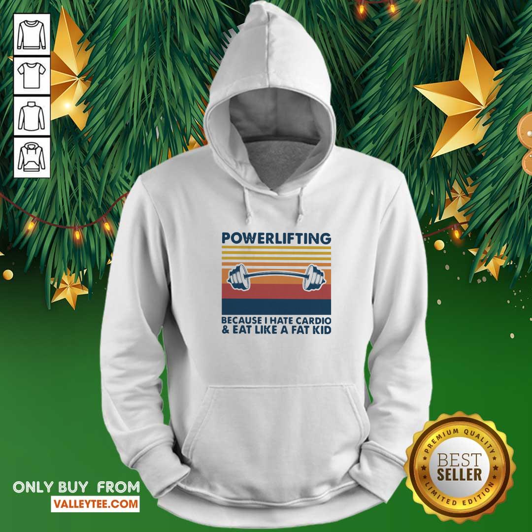 Love Powerlifting Because I Hate Cardio And Eat Like A Fat Kid Vintage Shirt