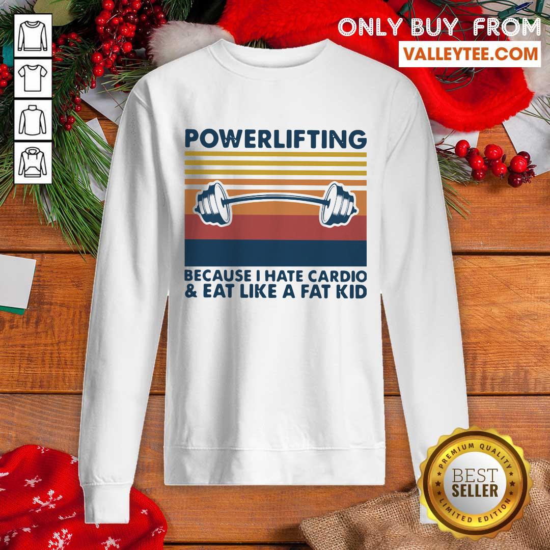 Love Powerlifting Because I Hate Cardio And Eat Like A Fat Kid Vintage Shirt