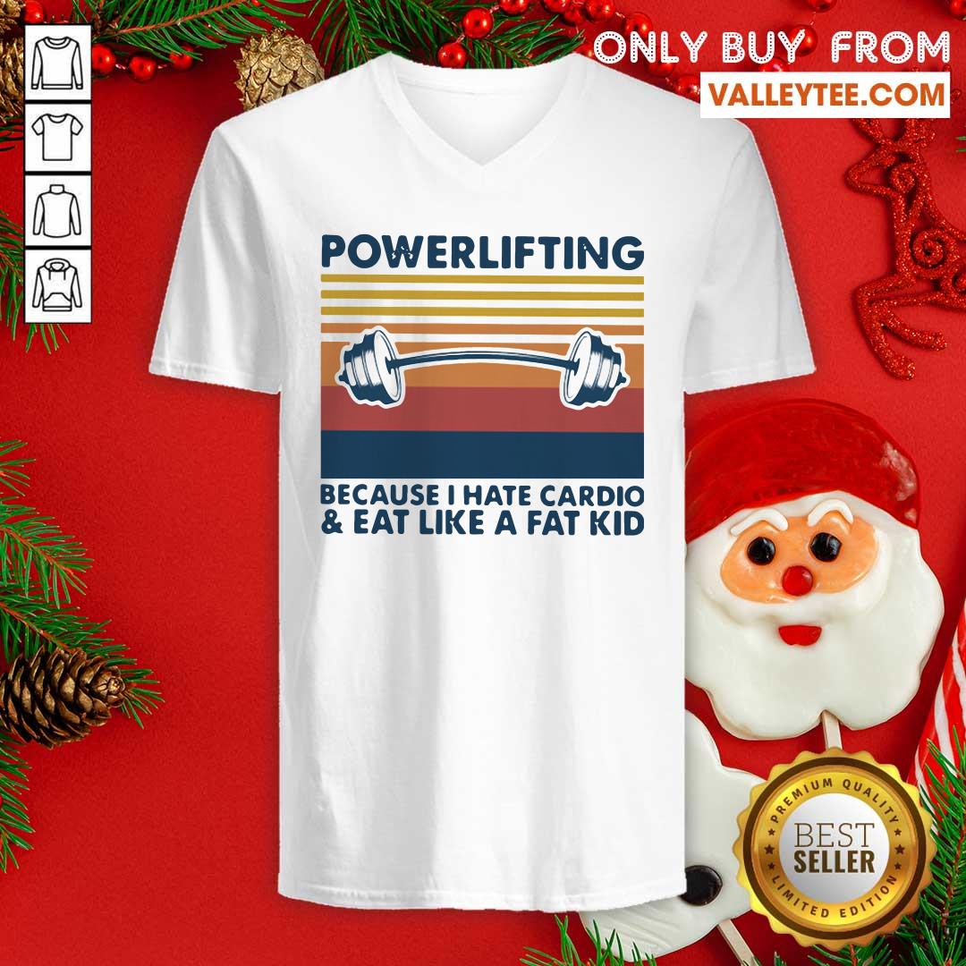 Love Powerlifting Because I Hate Cardio And Eat Like A Fat Kid Vintage Shirt