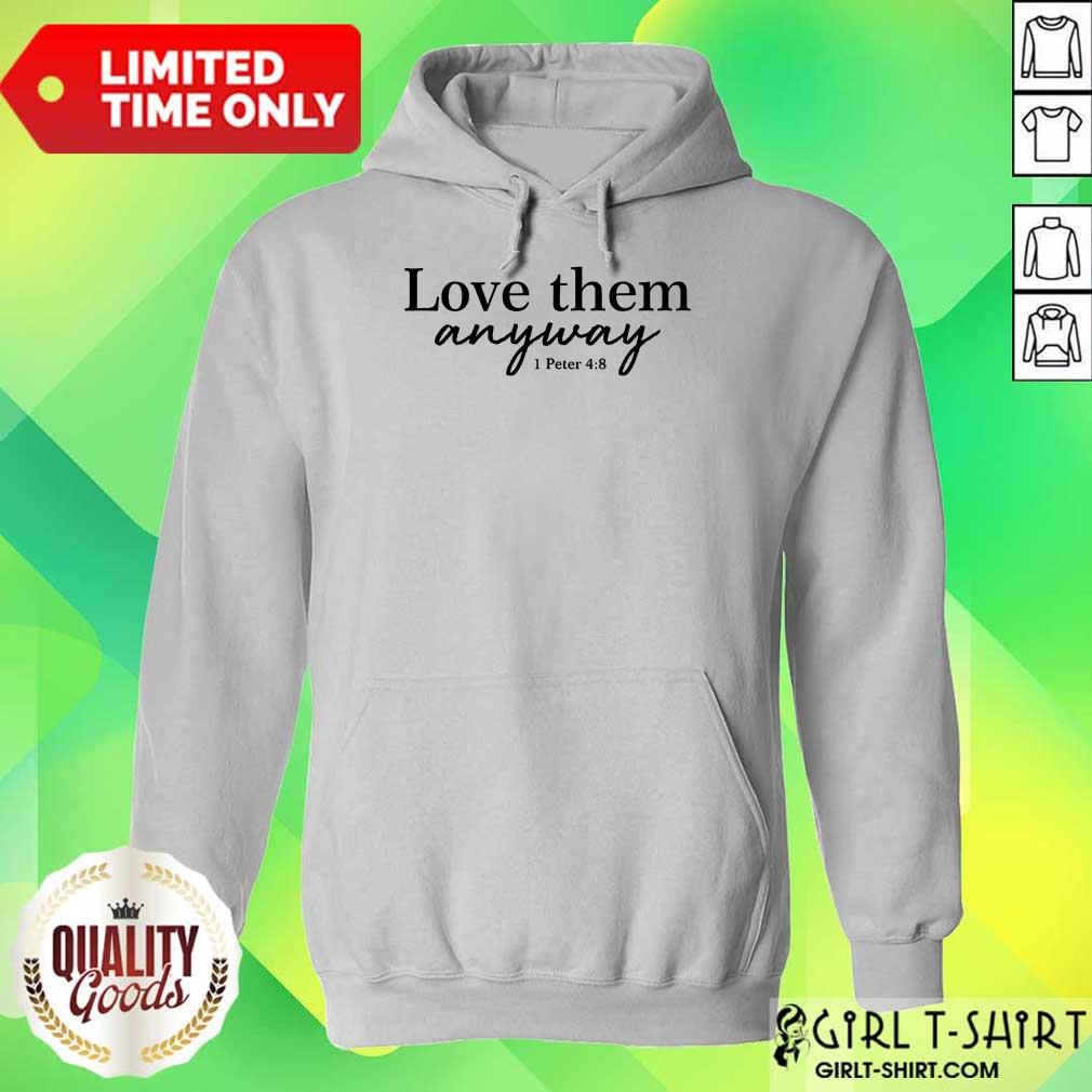 Love Them Anyway Shirt