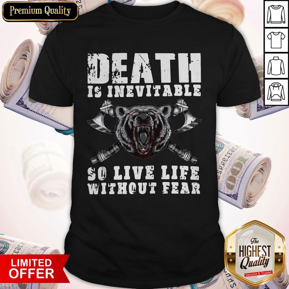 Love Viking Death Is Inevitable So Live Life Without Bear Shirt
