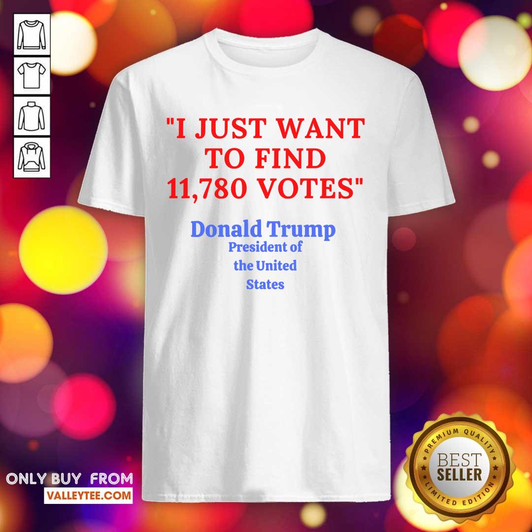lovely-donald-trump-president-of-the-united-state-i-just-want-to-find-11780-votes-shirt.jpg