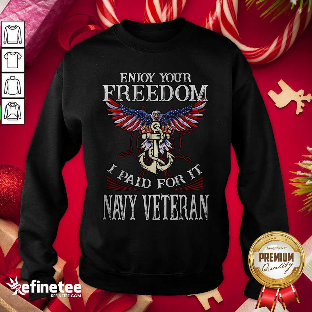 Lovely Eagle Enjoy Your Freedom I Paid For It Navy Veteran Shirt