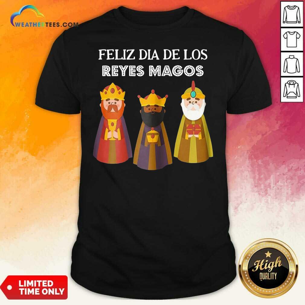 Lovely Feliz Dia De Reyes Dia De Los Reyes Magos Three Kings Day Shirt