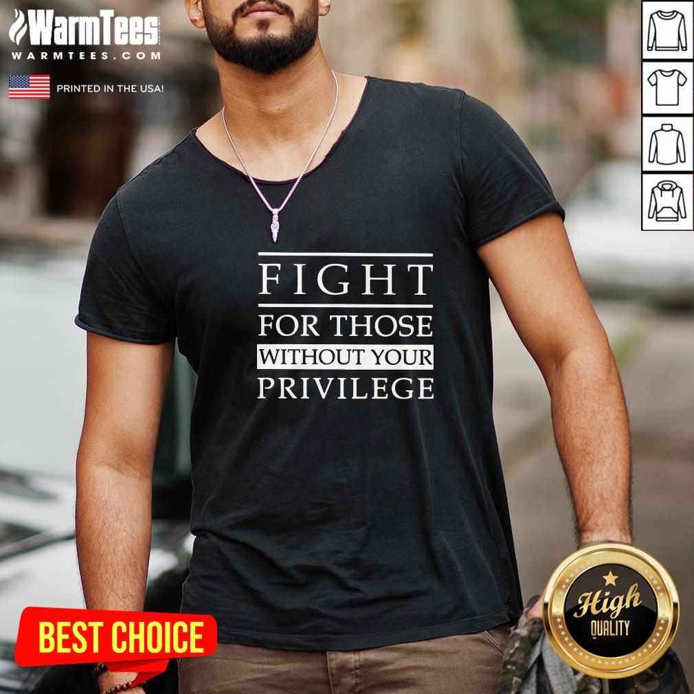 Lovely Fight For Those Without Your Privilege Shirt
