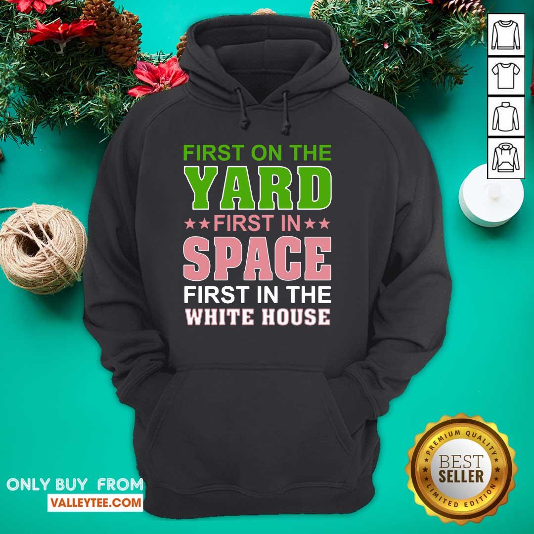 Lovely First On The Yard First In Space First In The White House Shirt