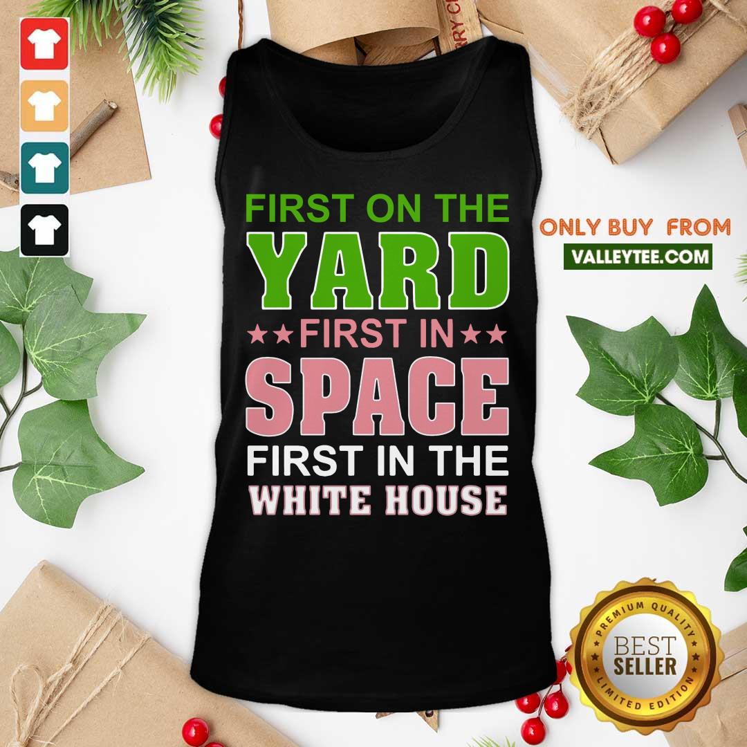 Lovely First On The Yard First In Space First In The White House Shirt
