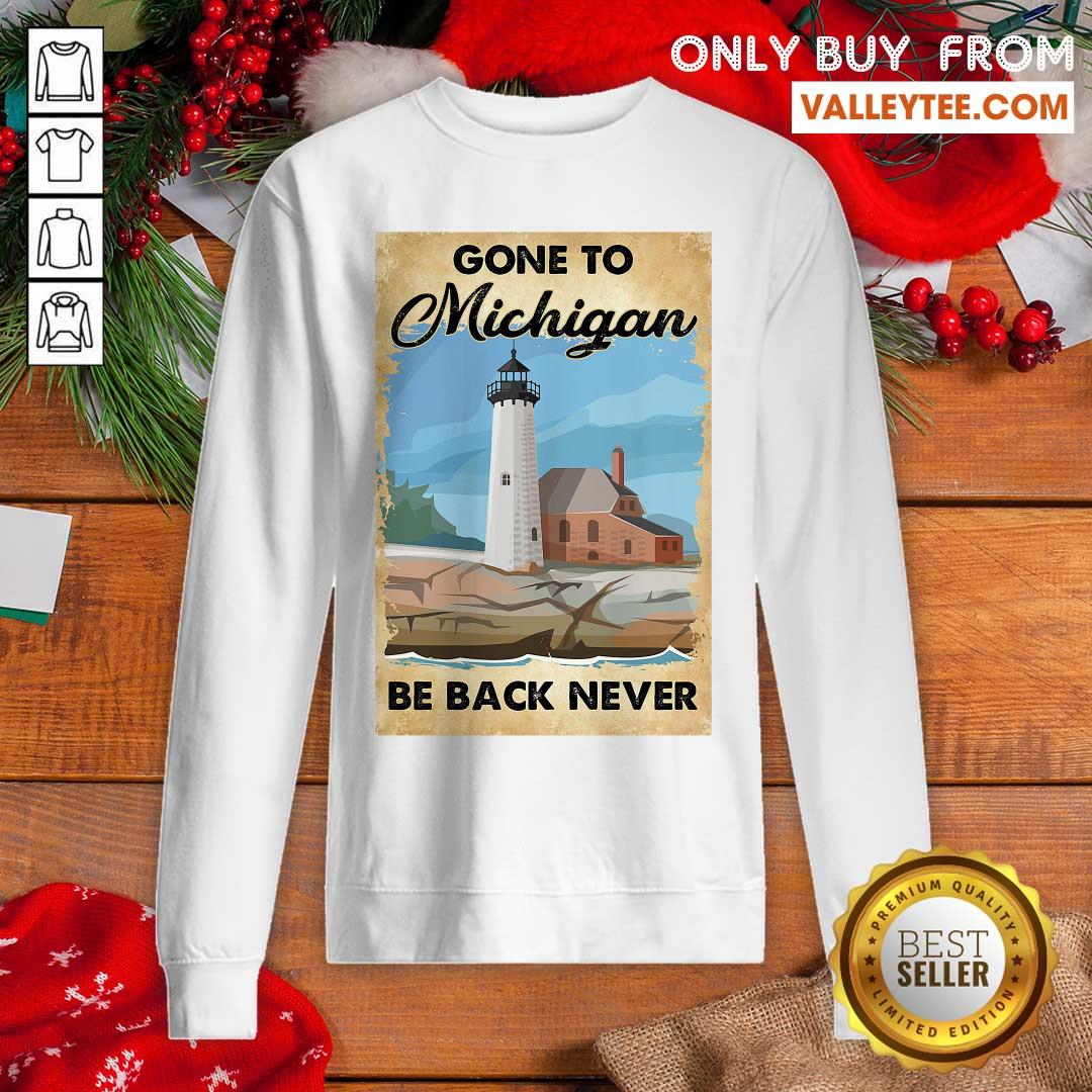 Lovely Gone To Michigan Be Back Never Shirt