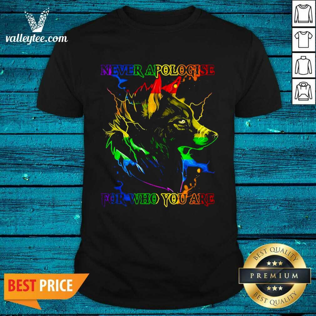 Lovely Great Wolf Never Apologise For Who You Are Shirt