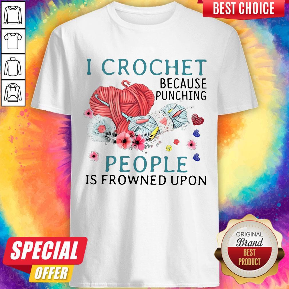 Lovely I Crochet Because Punching People Is Frowned Upon Shirt