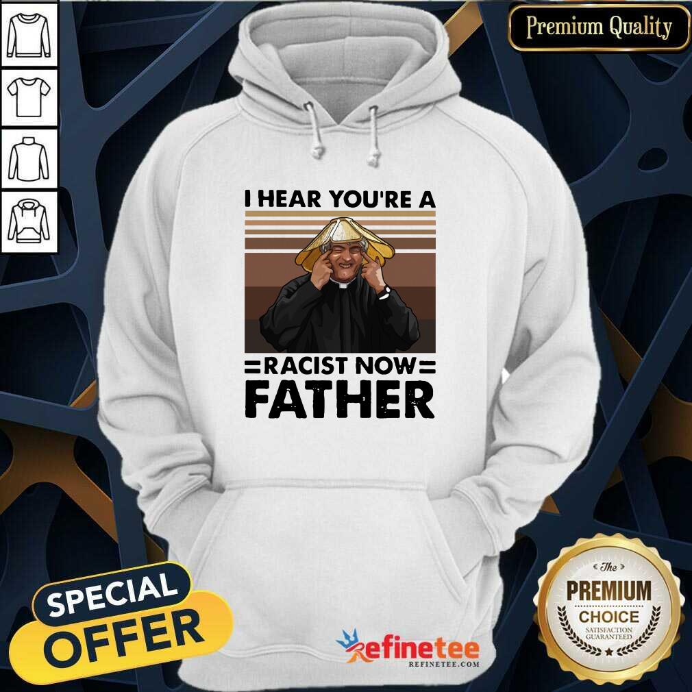 Lovely I Hear You’re A Racist Now Father Vintage Shirt