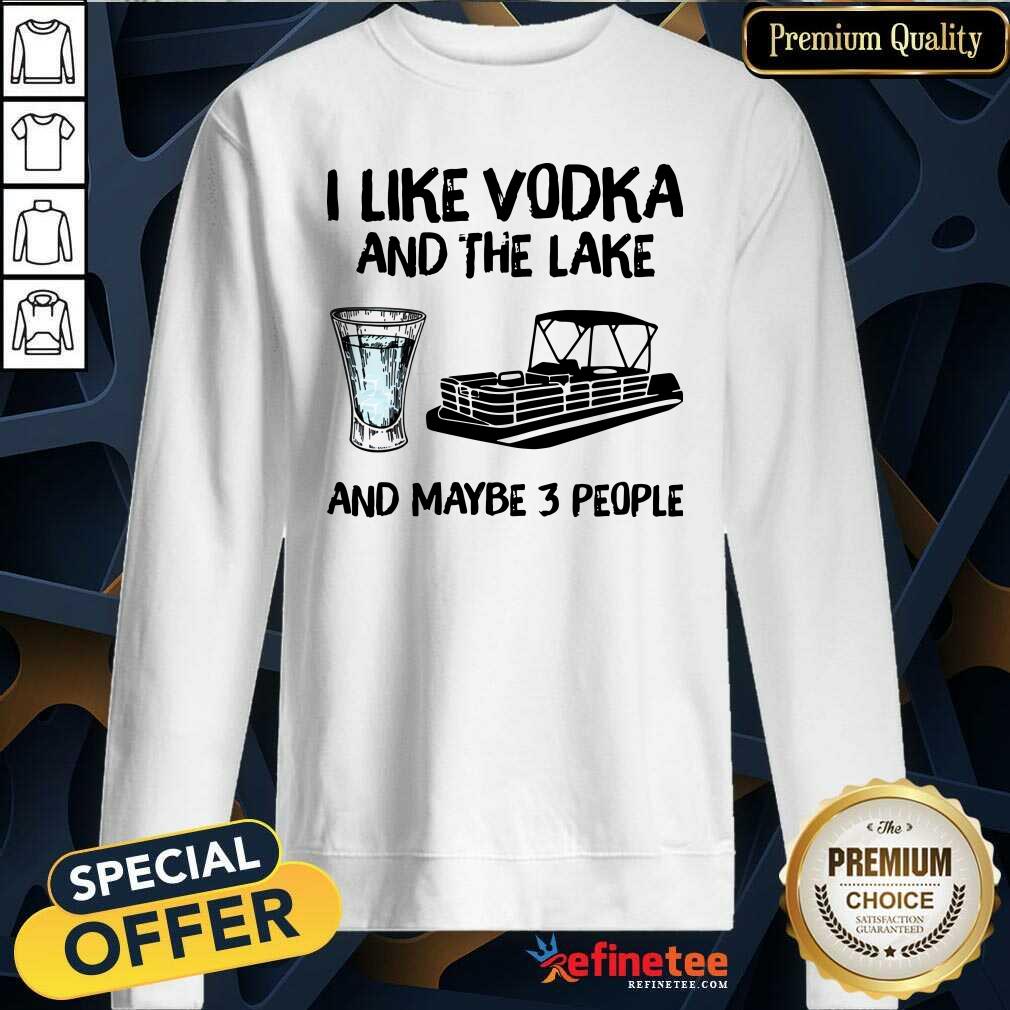 Lovely I Like Vodka And The Lake And Maybe 3 People Shirt