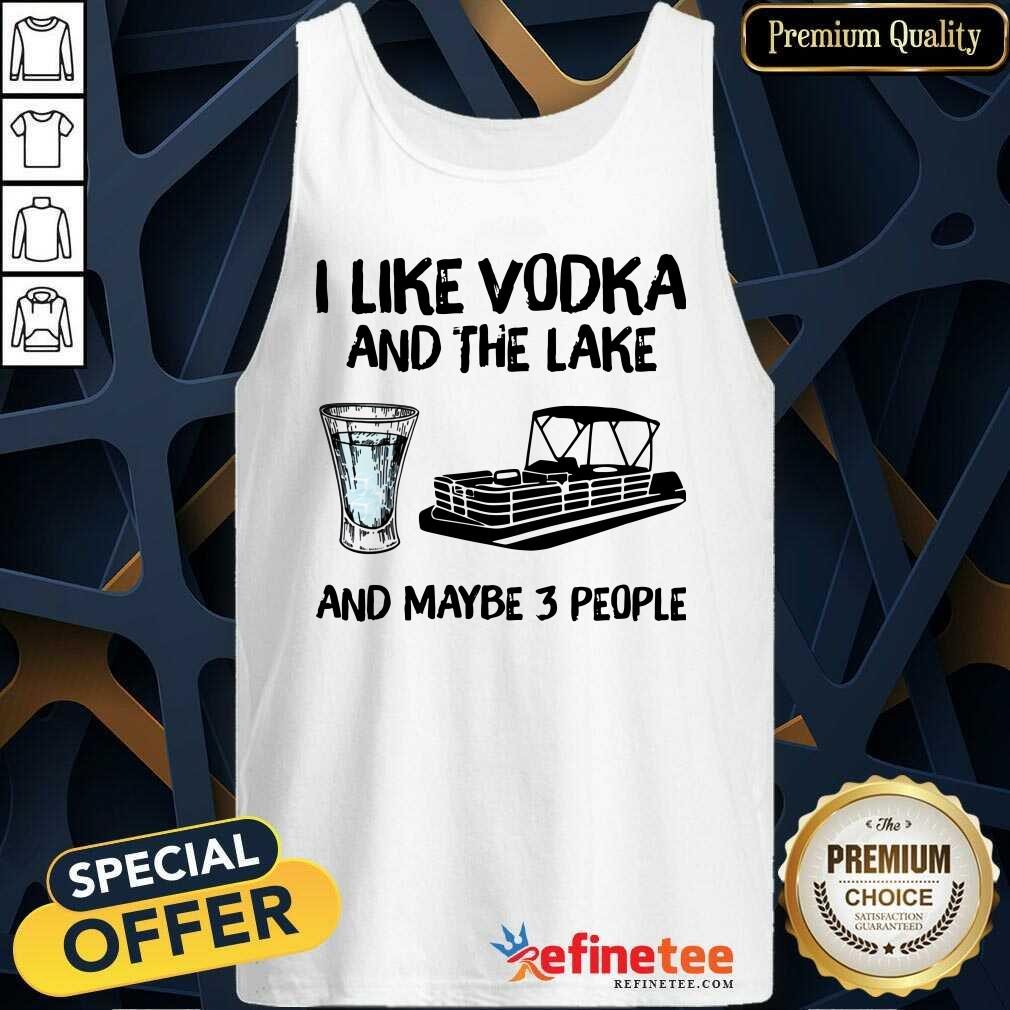 Lovely I Like Vodka And The Lake And Maybe 3 People Shirt