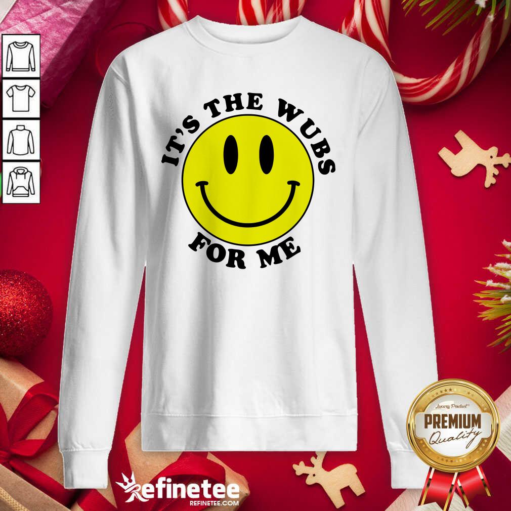 Lovely It's The Wubs For Me Shirt