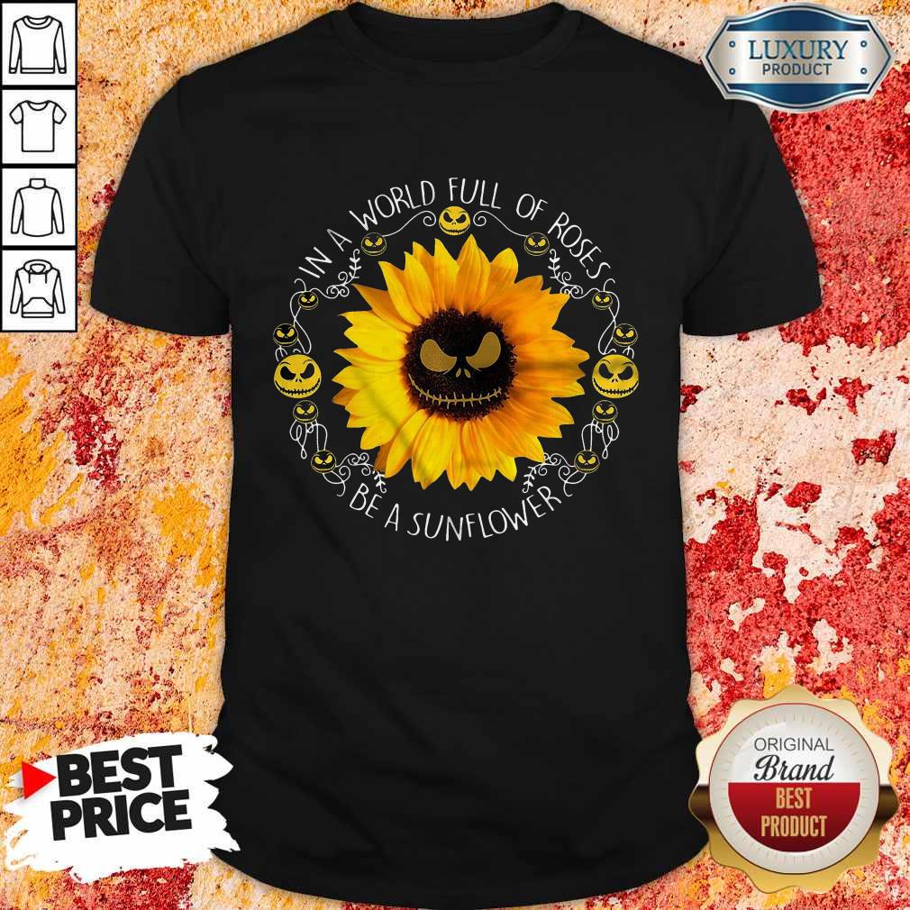 Lovely Jack Skellington In A World Full Of Roses Be A Sunflower Shirt
