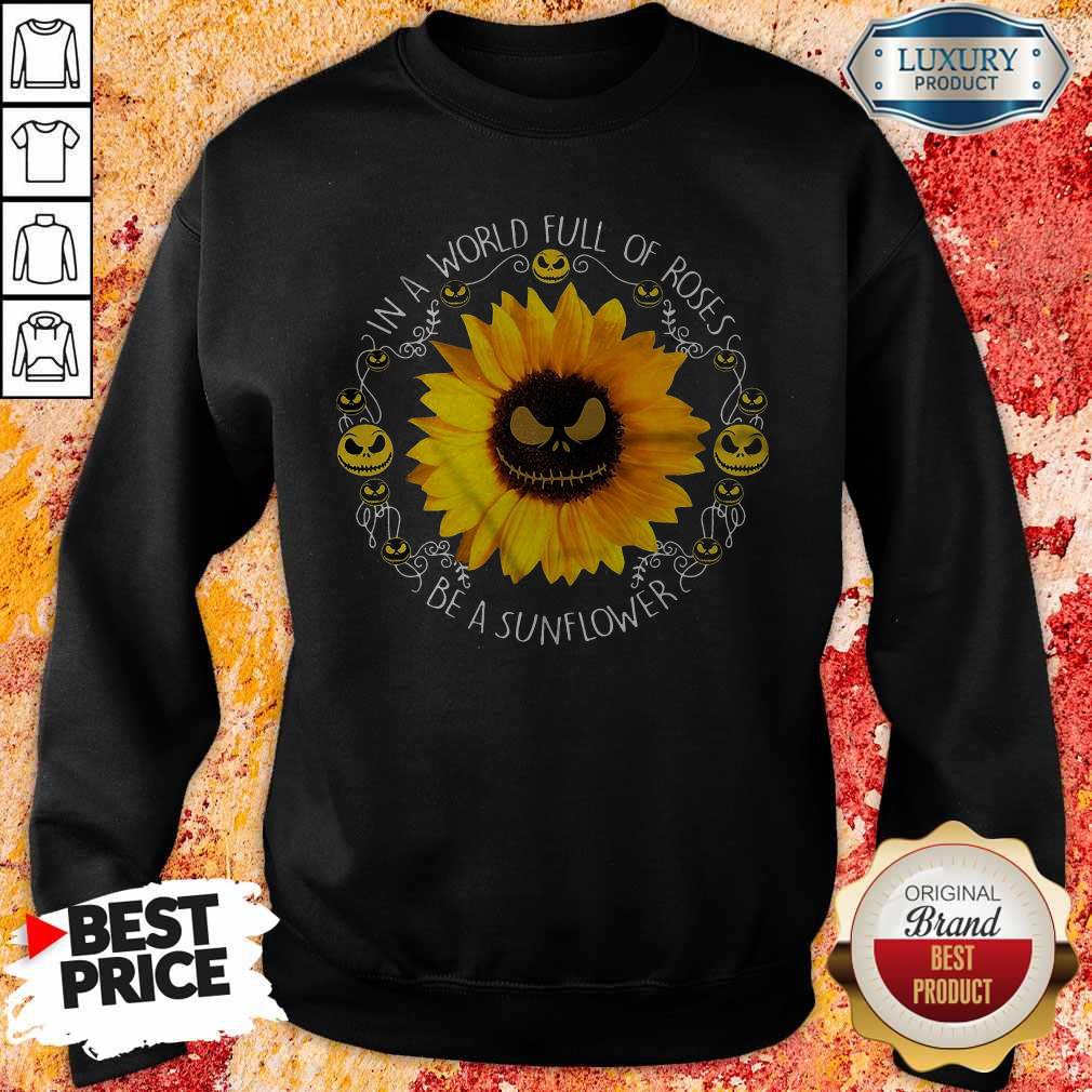 Lovely Jack Skellington In A World Full Of Roses Be A Sunflower Shirt