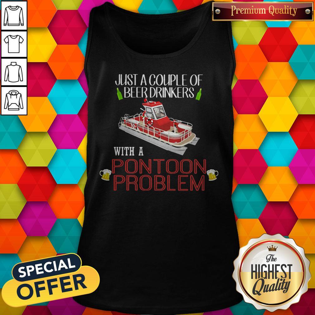 Lovely Just A Couple Of Beer Drinkers With A Pontoon Problem Shirt