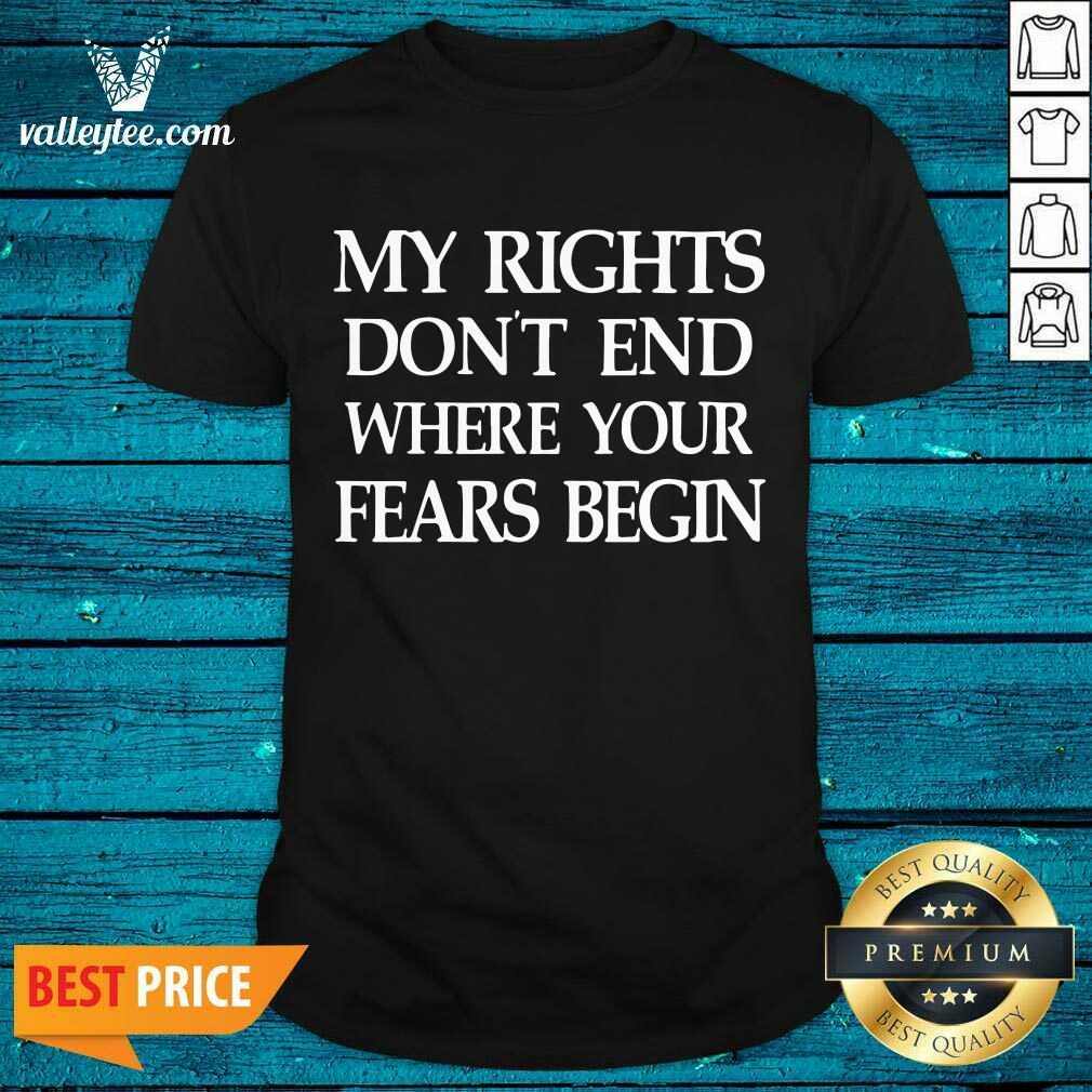 Lovely My Rights Don'T End Where Your Fears Begin Shirt