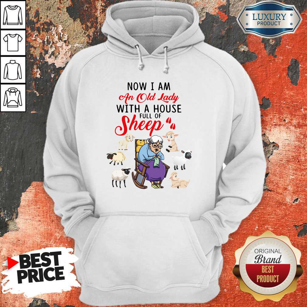 Lovely Now I Am An Old Sheep Lady With A House Full Of Sheep Shirt