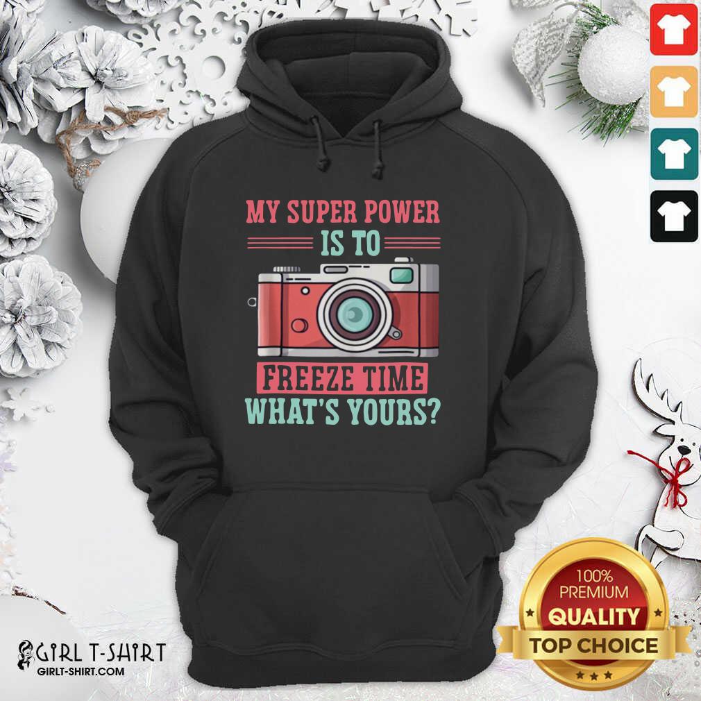 Lovely Photography My Super Power Is To I Freeze Time Shirt