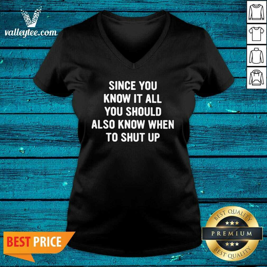 Lovely Since You Know It All You Should Also Know When To Shut Up Shirt