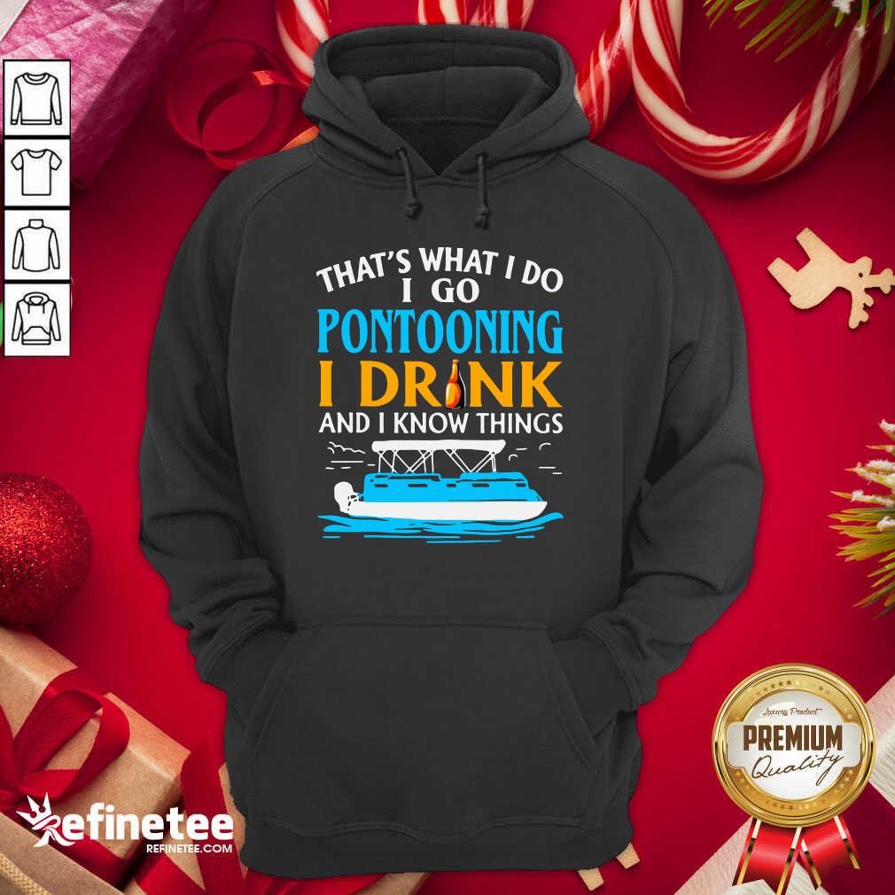 Lovely That’s What I Do I Go Pontooning I Drink And I Know Things Boat Shirt