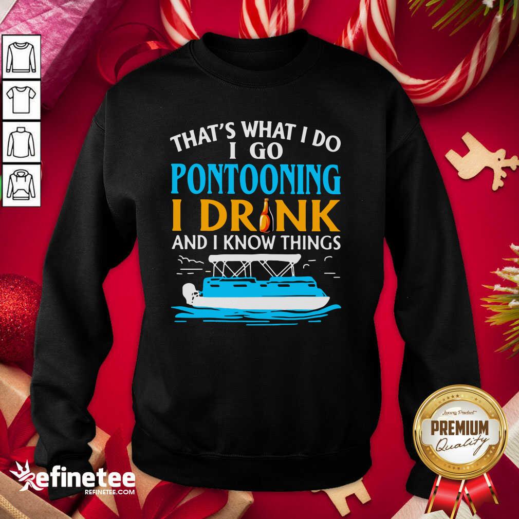 Lovely That’s What I Do I Go Pontooning I Drink And I Know Things Boat Shirt
