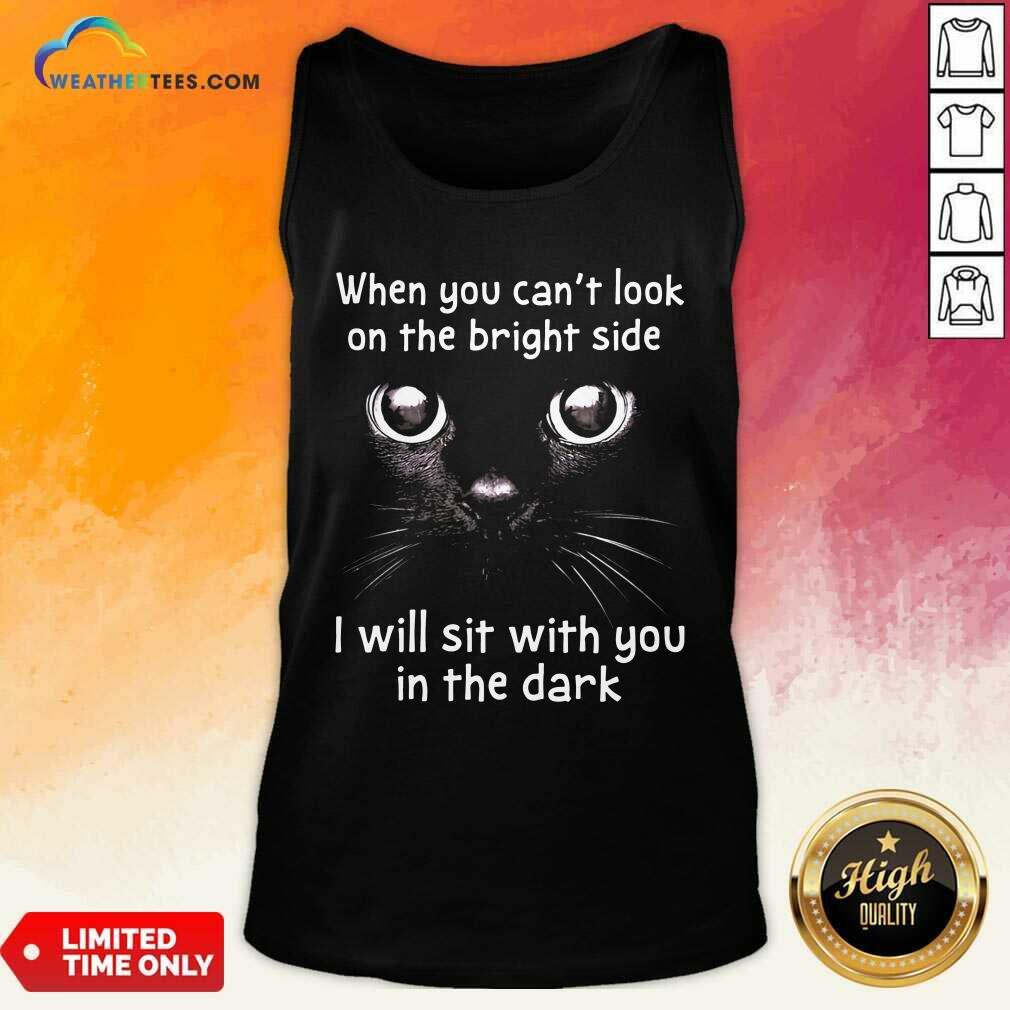 lovely-when-you-cant-look-on-the-bright-side-i-will-sit-with-you-in-the-dark-cat-tank-top.jpg