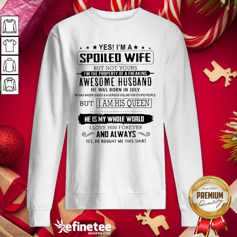 Lovely Yes I’m A Spoiled Wife Awesome Husband He Is My Whole World Shirt