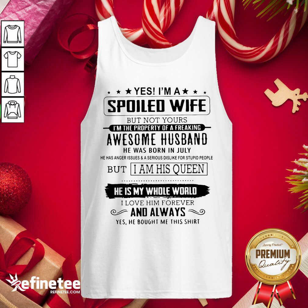 Lovely Yes I’m A Spoiled Wife Awesome Husband He Is My Whole World Shirt