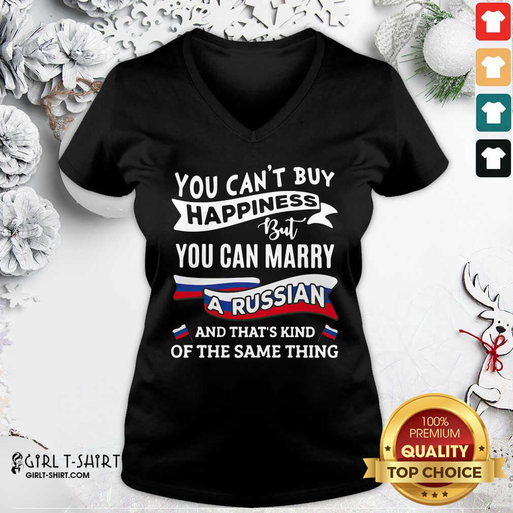 lovely-you-cant-buy-happiness-but-you-can-marry-a-russian-and-thats-kinda-the-same-thing-v-neck.jpg
