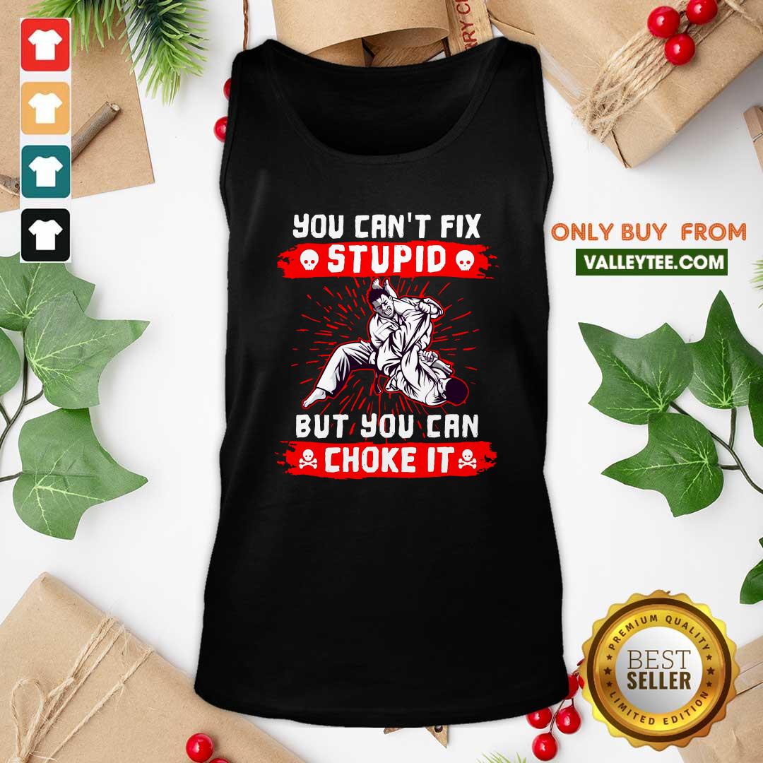Lovely You Can't Fix Stupid But You Can Choke It Shirt