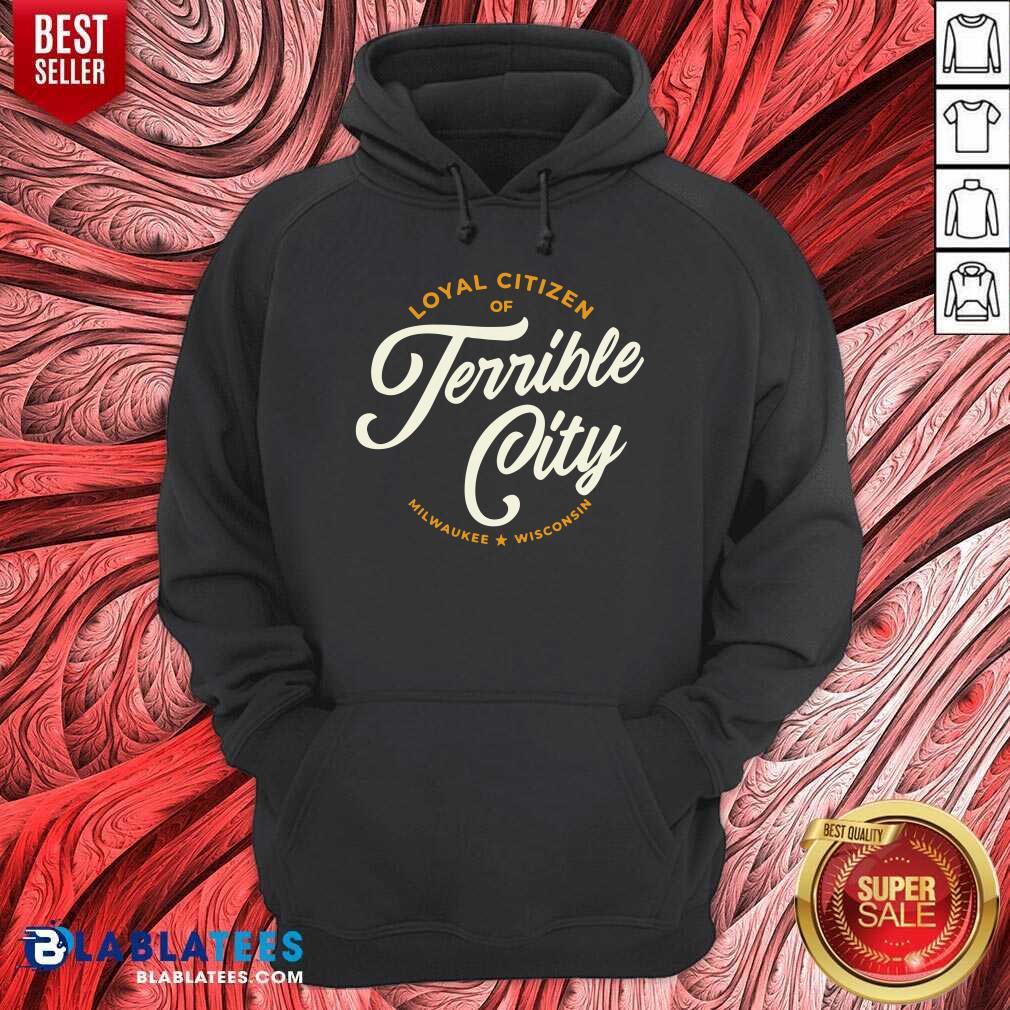 Loyal Citizen Of Terrible City Milwaukee Wisconsin Shirt