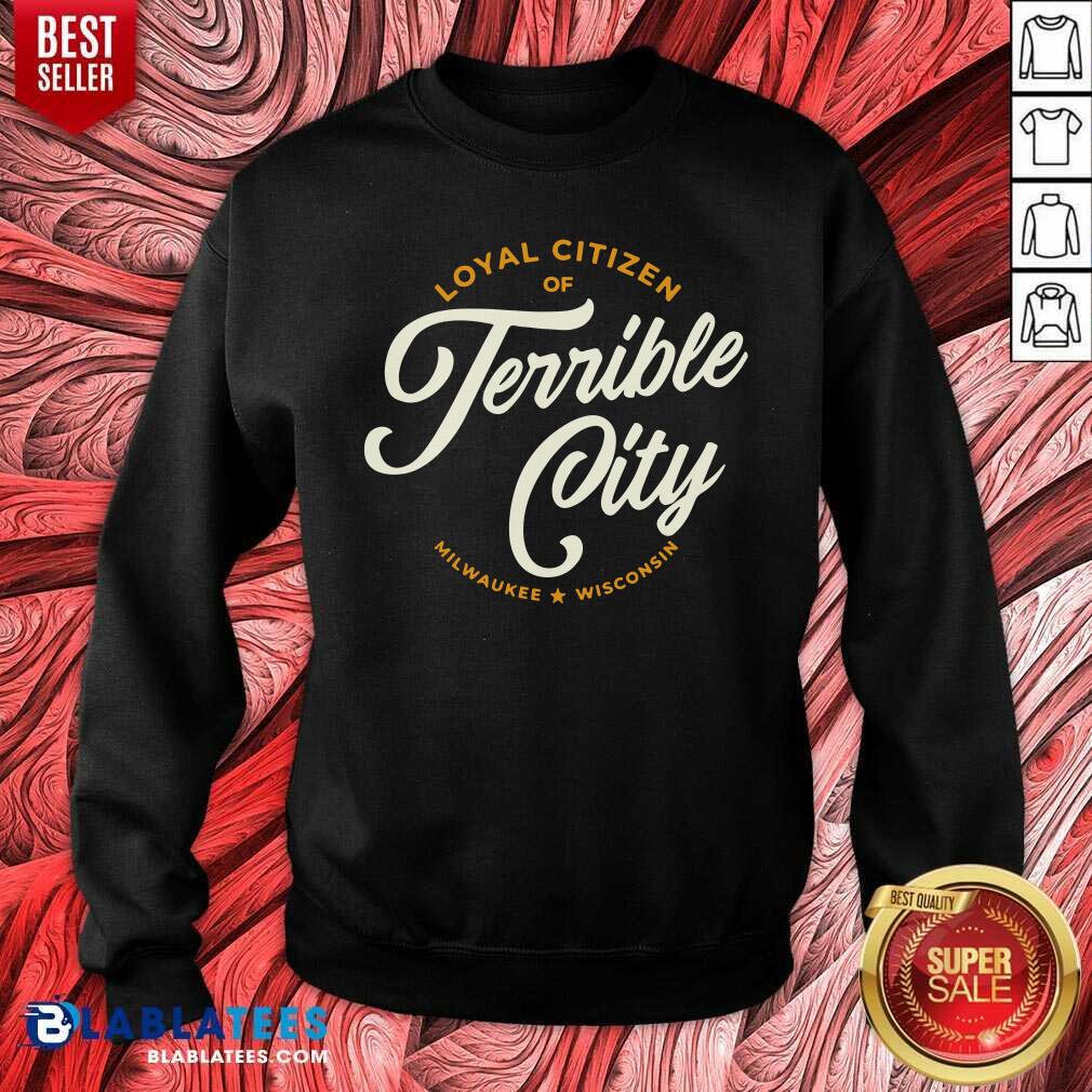 Loyal Citizen Of Terrible City Milwaukee Wisconsin Shirt